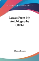 Leaves From My Autobiography 1164943634 Book Cover