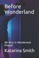 Before Wonderland: AN Alice in Wonderland Prequel B099WR24RH Book Cover