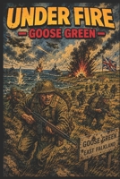 Under Fire - Goose Green B0GXPJTSWN Book Cover