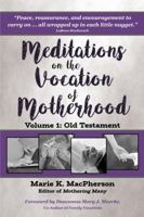Meditations on the Vocation of Motherhood: Old Testament 0985754362 Book Cover