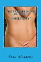 The Truth Behind the Secret Infertility: A Personal Diary of My Journey to Motherhood 1456531077 Book Cover