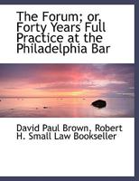 The Forum; or, Forty Years Full Practice at the Philadelphia Bar 114679763X Book Cover