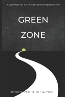 The Green Zone: A Journey of Faith and Entrepreneurship: Christian Entrepreneurship B0DWD1RWZW Book Cover