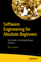 Software Engineering for Absolute Beginners : Your Guide to Creating Software Products 1484266218 Book Cover