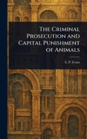 The Criminal Prosecution and Capital Punishment of Animals 9369874267 Book Cover
