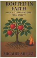 Rooted in Faith A Guide to Breaking Free from anxiety B0FJNHB53K Book Cover
