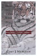 How the Tiger Lost Its Stripes: An Exploration into the Endangerment of a Species 0151002797 Book Cover