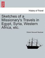 Sketches Of A Missionary's Travels In Egypt, Syria, Western Africa, Etc. 124152095X Book Cover