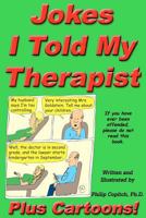 Jokes I Told My Therapist, Plus Cartoons: Tall Tales, and Funny True Stories 1469955849 Book Cover