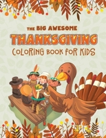 The Big Awesome Thanksgiving Coloring Book for Kids: 45 Thanksgiving themed single sided coloring pages for kids | 8.5" x 11" | 94 pages 1707959374 Book Cover