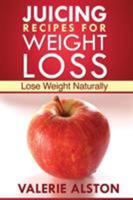 Juicing Recipes for Weight Loss: Lose Weight Naturally 1630222038 Book Cover
