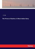 The Prince Of Kashna: A West Indian Story 1275692478 Book Cover