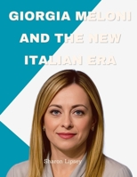 Giorgia Meloni and the New Italian Era: Nationalism, Power, and the Making of Europe’s Most Influential Leader B0FN827XTB Book Cover