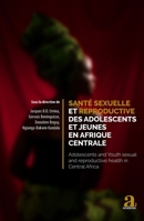 Santé sexuelle et reproductive des adolescents et jeunes en Afrique centrale: Adolescents and Youth sexual and reproductive health in Central Africa (French Edition) 2806106303 Book Cover