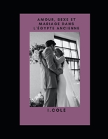Amour, sexe et mariage dans l'Égypte ancienne B0BGNQW5XS Book Cover