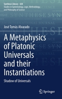 A Metaphysics of Platonic Universals and their Instantiations: Shadow of Universals 3030533921 Book Cover