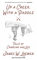 Up a Creek, with a Paddle: Tales of Canoeing and Life 1629638277 Book Cover