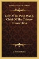 Life of Tai-ping-wang chief of the Chinese insurrection 1163111074 Book Cover