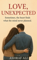 LOVE, UNEXPECTED: Sometimes, the heart finds what the mind never planned. B0GCCPCNLJ Book Cover