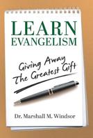 LEARN Evangelism: Giving Away The Greatest Gift 1633084450 Book Cover