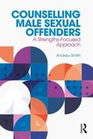 Counselling Male Sexual Offenders: A Strengths-Focused Approach 1138067652 Book Cover