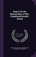Report On the Manuscripts of Mrs. Frankland-Russell-Astley 1276033575 Book Cover
