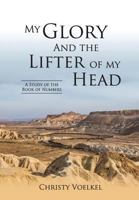 My Glory and the Lifter of My Head: Study of the book of Numbers 0998038202 Book Cover