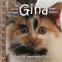 The Journal of Agent Gina Ginger Knickers, Phase Two: Indoctrination & Control 1738581225 Book Cover