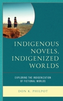 Indigenous Novels, Indigenized Worlds: Exploring the Indigenization of Fictional Worlds 1475860498 Book Cover