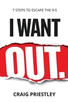 I Want Out: 7 Steps to Escape the 9-5: A Realistic Path to Financial Independence 1918560021 Book Cover