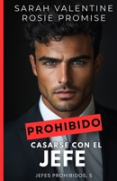 Prohibido casarse con el jefe: Un matrimonio accidental, un jefe insoportable y una atracción incontrolable (Jefes prohibidos) (Spanish Edition) B0GQXJ4Z6Q Book Cover