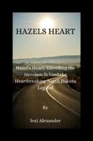 Hazel’s heart: Hazel's Heart: Unveiling the Heroism Behind the Heartbreaking North Dakota Legend B0G52499C2 Book Cover