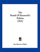 The Result Of Roosevelt’s Policies 1120340411 Book Cover