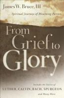 From Grief to Glory: Spiritual Journeys of Mourning Parents 1581343906 Book Cover