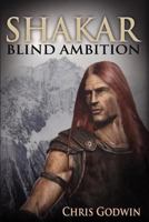 Shakar: Blind Ambition 1935786199 Book Cover