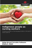 Indigenous people as nursing workers: Professionalization of the Kaingáng Indians in the west of Santa Catarina 6205808552 Book Cover