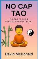 No Cap Tao: The Tao Te Ching Remixed for Right Now (No Cap Wisdom Remix Series) B0FFBDSK19 Book Cover
