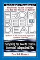 From Reel to Deal: Everything You Need to Create a Successful Independent Film 0446674621 Book Cover