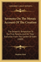 Sermons On the Mosaic Account of the Creation, the Serpent'S Temptation to Our First Parents, and On Their Exclusion from the Garden of Eden 1164147757 Book Cover
