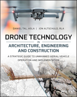 Drone Technology in Architecture, Engineering and Construction: A Strategic Guide to Unmanned Aerial Vehicle Operation and Implementation 1119545889 Book Cover