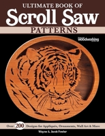 Ultimate Book of Scroll Saw Patterns: Over 200 Designs for Appliques, Ornaments, Wall Art More 1497103037 Book Cover