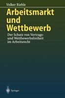 Arbeitsmarkt Und Wettbewerb: Der Schutz Von Vertrags- Und Wettbewerbsfreiheit Im Arbeitsrecht 3642802532 Book Cover