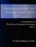 Understanding the Sunday Scriptures A Companion to The Revised Common Lectionary Year A 0979558107 Book Cover