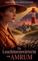 Die Leuchtturmwärterin von Amrum (German Edition) B0FK7W4H26 Book Cover