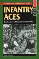 Infantry Aces: The German Soldier in Combat in WWII (Stackpole Military History Series) 0345451945 Book Cover