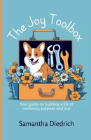 The Joy Toolbox: Build a life of resiliency, purpose and joy! 173527898X Book Cover