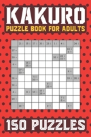 Kakuro Puzzle Book for Adults: 150 Puzzles Cross Sums B09427C8XM Book Cover