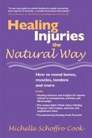 Healing Injuries the Natural Way : How to Mend Bones, Muscles, Tendons and More 1412030056 Book Cover
