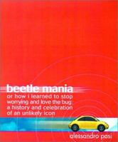 Beetle Mania, or How I Learned to Stop Worrying and Love the Bug: A History and Celebration of an Unlikely Icon 0312265247 Book Cover
