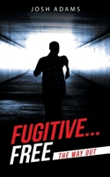 Fugitive Free: The Way Out 166420881X Book Cover